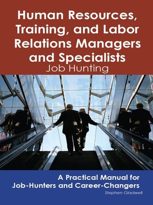cover image of Human Resources, Training, and Labor Relations Managers and Specialists: Job Hunting - A Practical Manual for Job-Hunters and Career Changers